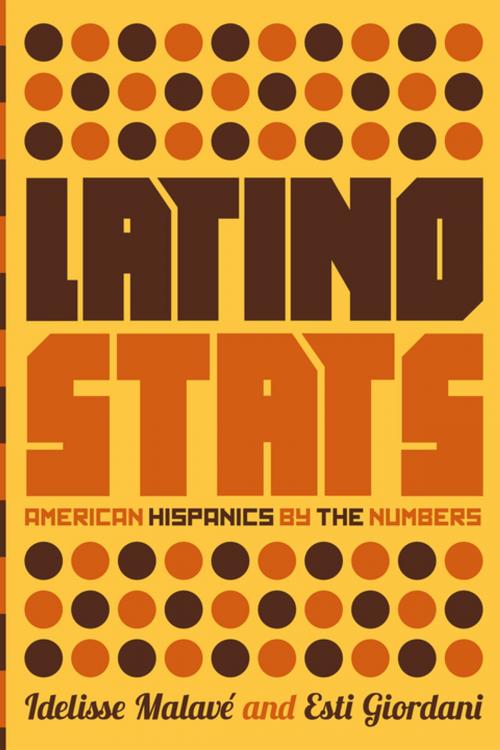 Cover of the book Latino Stats by Idelisse Malavé, Esti Giordani, The New Press