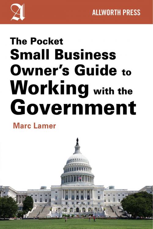 Cover of the book The Pocket Small Business Owner's Guide to Working with the Government by Marc Lamer, Allworth