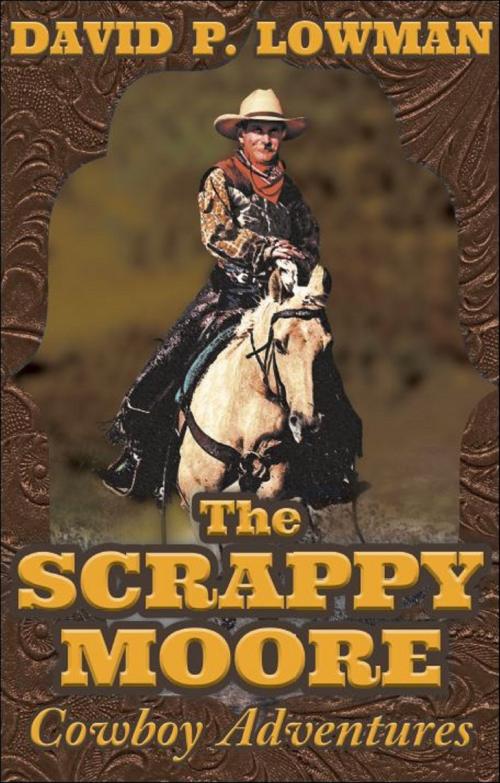 Cover of the book The Scrappy Moore Cowboy Adventures by David P. Lowman, Brighton Publishing LLC