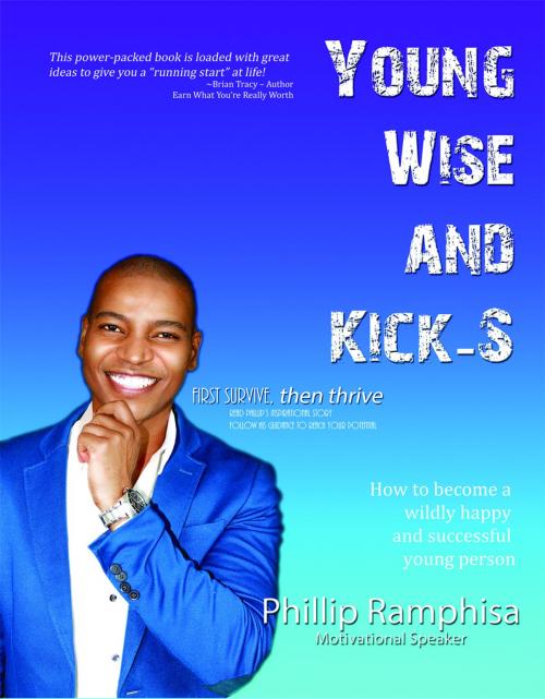 Cover of the book Young, Wise and Kick-S by Phillip Ramphisa, First Edition Design Publishing