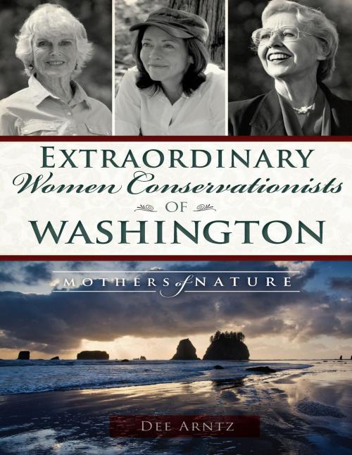 Cover of the book Extraordinary Women Conservationists of Washington by Dee Arntz, Arcadia Publishing Inc.