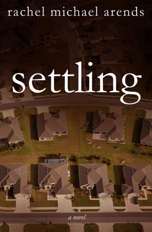 Cover of the book Settling by Rachel Michael Arends, Diversion Books