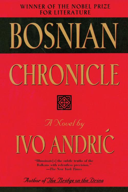 Cover of the book Bosnian Chronicle by Ivo Andric, Skyhorse Publishing