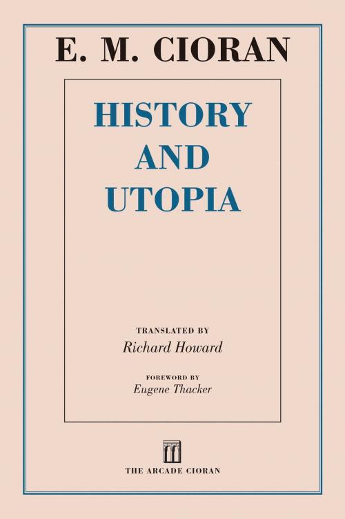 Cover of the book History and Utopia by E. M. Cioran, Arcade