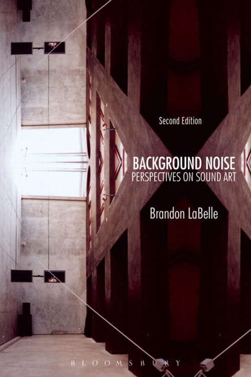 Cover of the book Background Noise, Second Edition by Brandon LaBelle, Bloomsbury Publishing