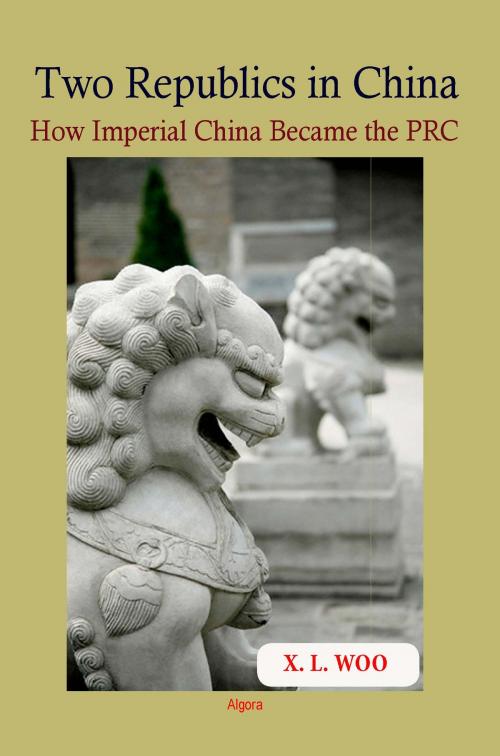 Cover of the book Two Republics in China by X. L. Woo, Algora Publishing