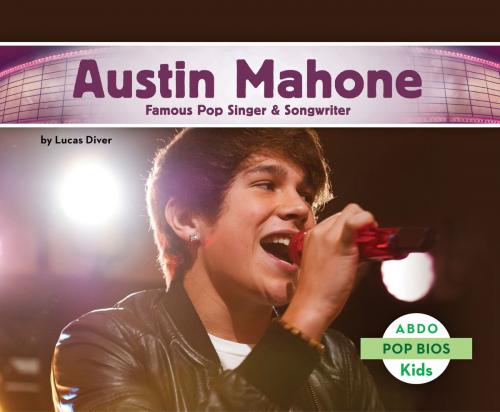Cover of the book Austin Mahone: Famous Pop Singer & Songwriter by Lucas Diver, ABDO