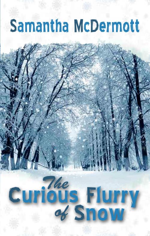 Cover of the book The Curious Flurry of Snow by Samantha McDermott, Second Wind Publishing, LLC