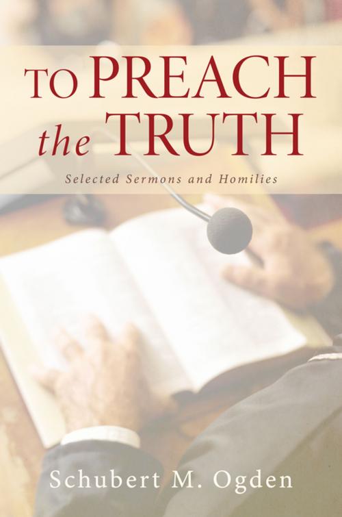 Cover of the book To Preach the Truth by Schubert M. Ogden, Wipf and Stock Publishers