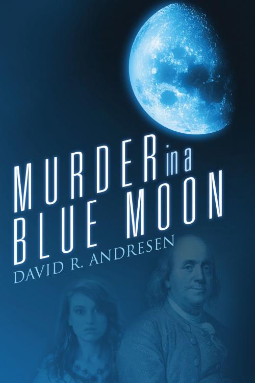 Cover of the book Murder in a Blue Moon by David R. Andresen, BookBaby
