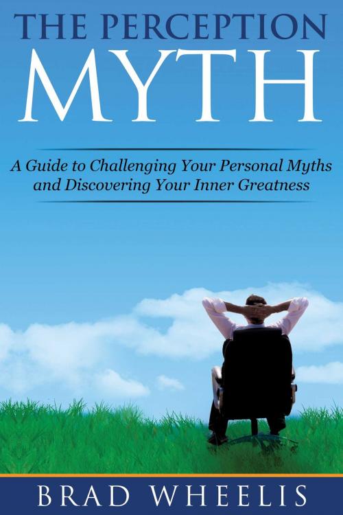 Cover of the book The Perception Myth by Brad Wheelis, Skyhorse