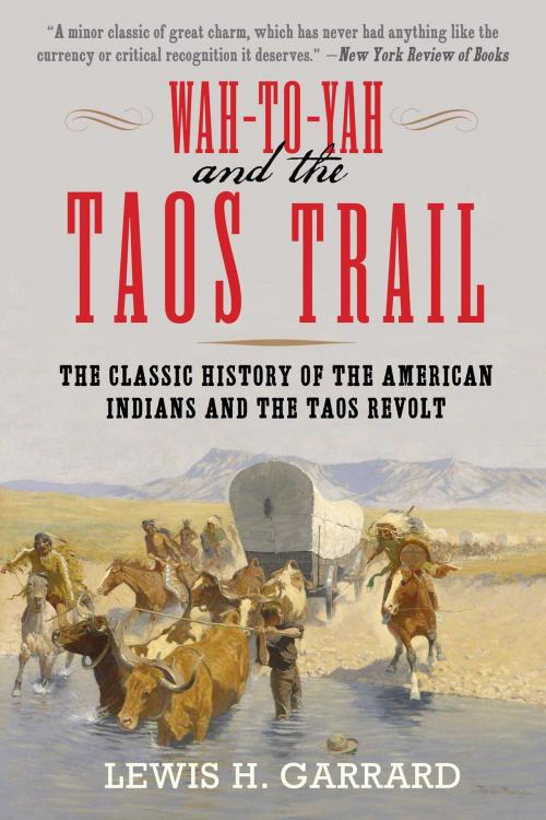 Cover of the book Wah-To-Yah and the Taos Trail by Lewis H. Garrard, Skyhorse
