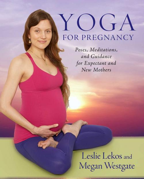 Cover of the book Yoga For Pregnancy by Leslie Lekos, Megan Westgate, Skyhorse