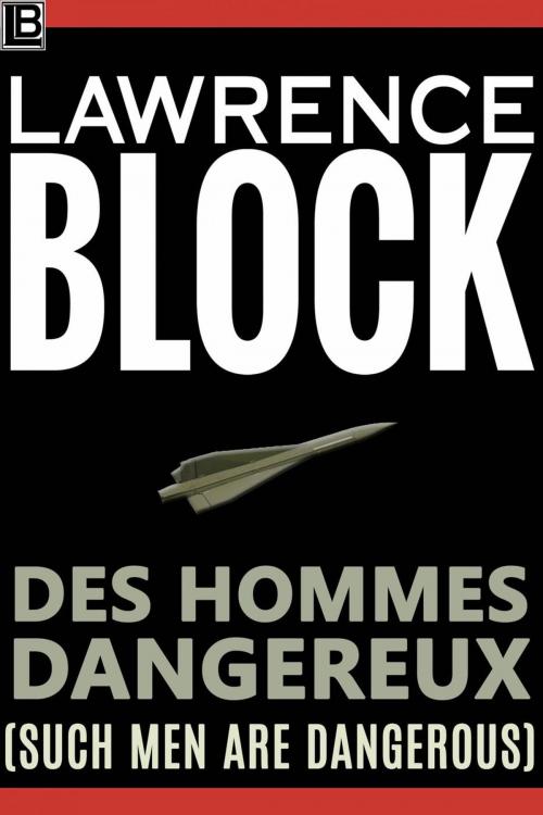 Cover of the book Des Hommes Dangereux (Such Men Are Dangerous) by Lawrence Block, Lawrence Block