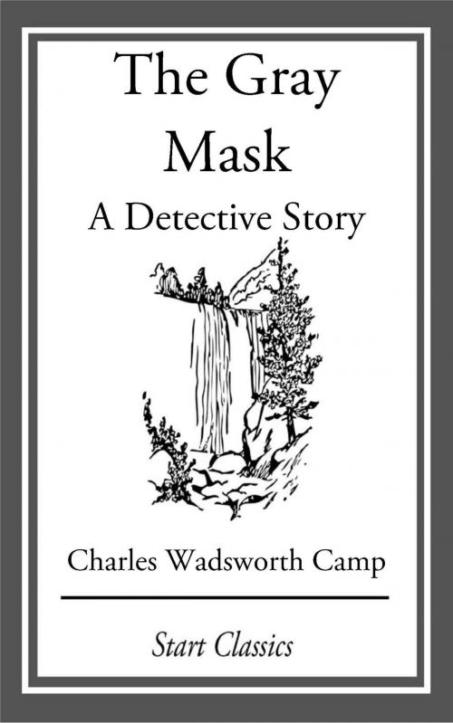 Cover of the book The Gray Mask by Charles Wadsworth Camp, Start Classics