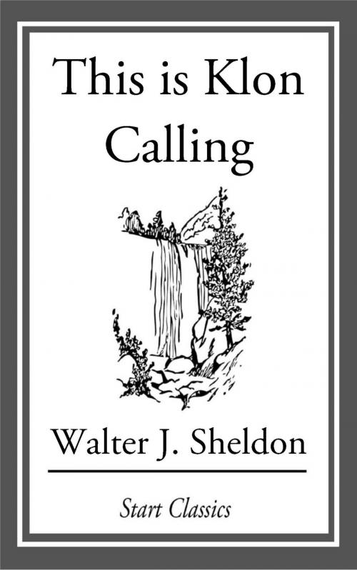 Cover of the book This is Klon Calling by Walter J. Sheldon, Start Classics