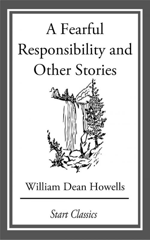Cover of the book A Fearful Responsibility and Other Stories by William Dean Howells, Start Classics