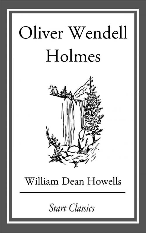 Cover of the book Oliver Wendell Holmes by William Dean Howells, Start Classics