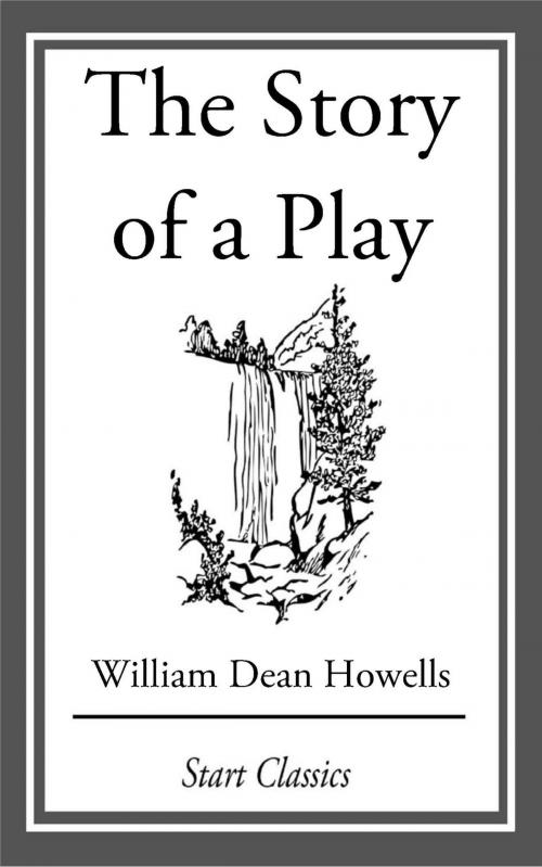 Cover of the book The Story of a Play by William Dean Howells, Start Classics