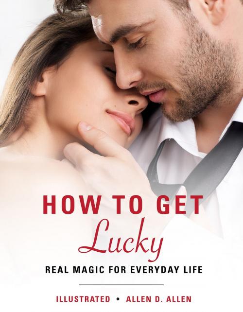 Cover of the book How to Get Lucky by Allen D. Allen, Publish Green
