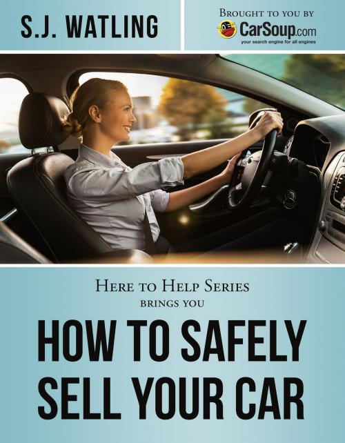 Cover of the book How to Safely Sell Your Car by S.J. Watling, Publish Green