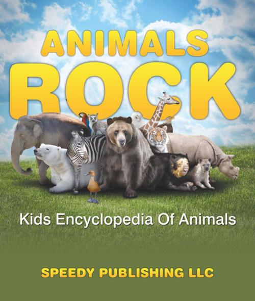 Cover of the book Animals Rock - Kids Encyclopedia Of Animals by Speedy Publishing, Speedy Publishing LLC