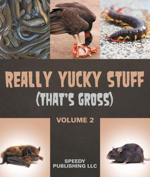 Cover of the book Really Yucky Stuff (That's Gross Volume 2) by Speedy Publishing, Speedy Publishing LLC