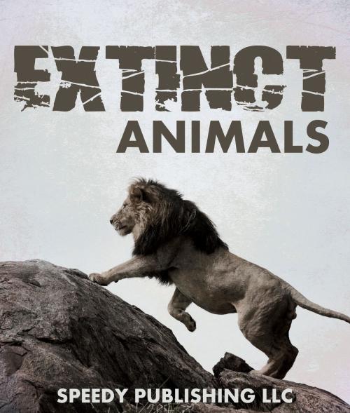 Cover of the book Extinct Animals by Speedy Publishing, Speedy Publishing LLC