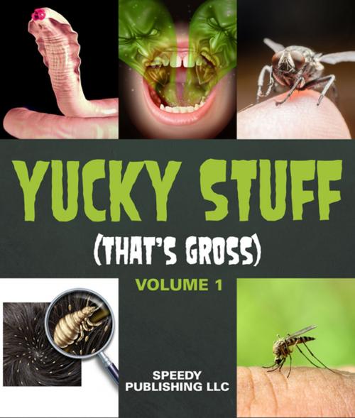 Cover of the book Yucky Stuff (That's Gross Volume 1) by Speedy Publishing, Speedy Publishing LLC