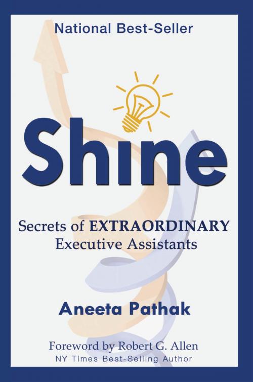 Cover of the book Shine: Secrets of Extraordinary Executive Assistants by Aneeta Pathak, Motivational Press