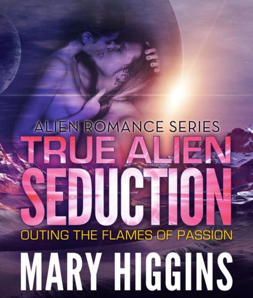 Cover of the book True Alien Seduction by Mary Higgins, Speedy Publishing LLC