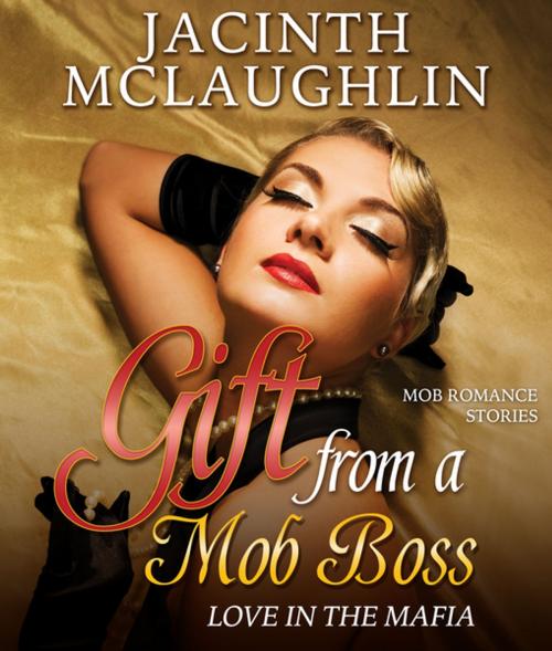 Cover of the book Gift from a Mob Boss by Jacinth McLaughlin, Speedy Publishing LLC