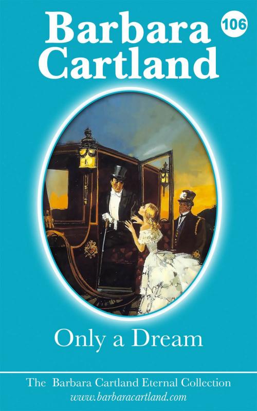 Cover of the book 106. Only A Dream by Barbara Cartland, Barbara Cartland Ebooks Ltd