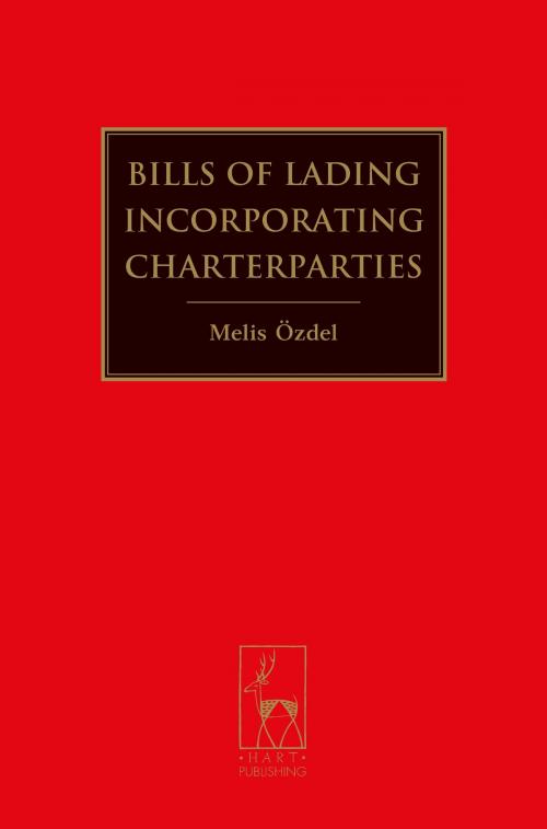 Cover of the book Bills of Lading Incorporating Charterparties by Melis Özdel, Bloomsbury Publishing