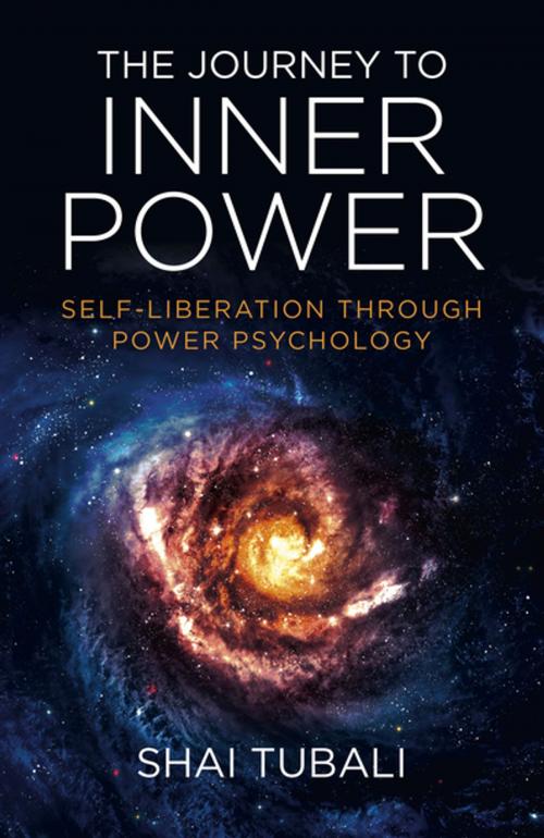 Cover of the book The Journey to Inner Power by Shai Tubali, John Hunt Publishing