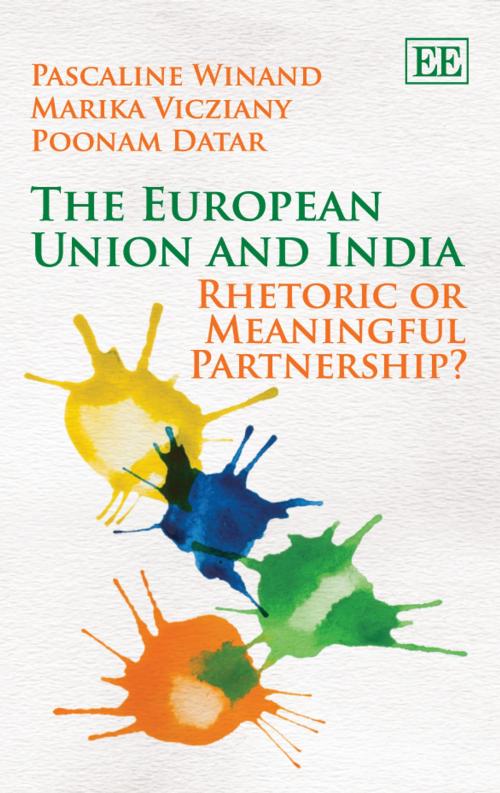 Cover of the book The European Union and India by P., Pascaline Winand, Marika Vicziany, Poonam Datar, Edward Elgar Publishing