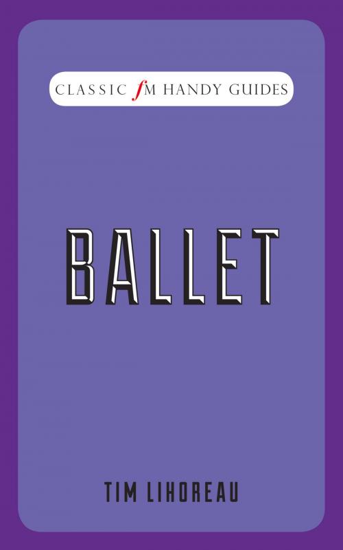 Cover of the book Classic FM Handy Guide: Ballet by Tim Lihoreau, Elliott & Thompson