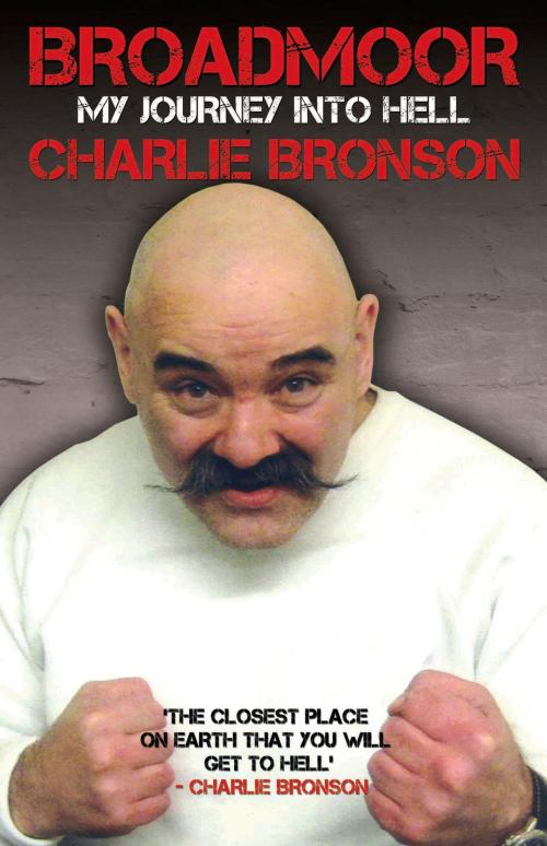 Cover of the book Broadmoor - My Journey Into Hell by Charlie Bronson, Lorraine Etherington, John Blake Publishing