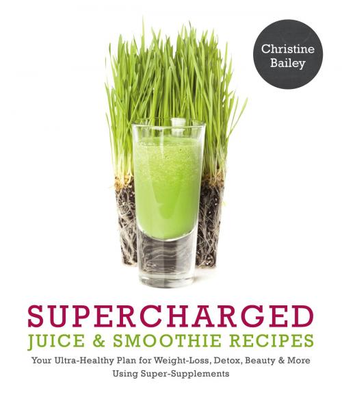 Cover of the book Supercharged Juice & Smoothie Recipes by Christine Bailey, Watkins Media