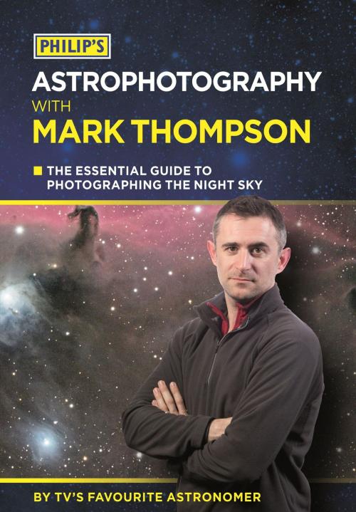 Cover of the book Philip's Astrophotography With Mark Thompson by Mark Thompson, Octopus Books