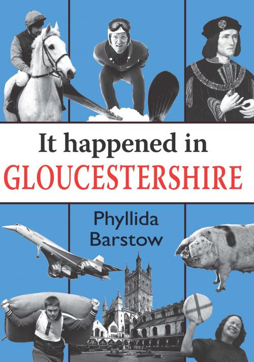 Cover of the book It Happened in Gloucestershire by Phyllida Barstow, Merlin Unwin Books Limited