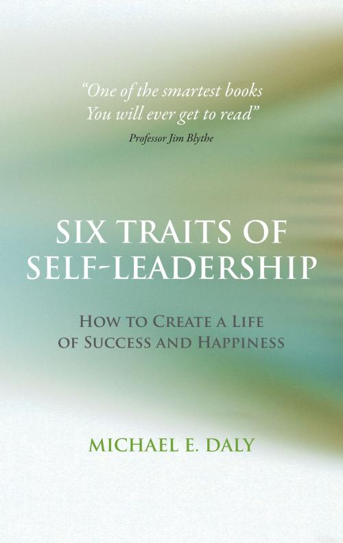 Cover of the book Six Traits of Self-Leadership by Michael E. Daly, Balloon View Ltd