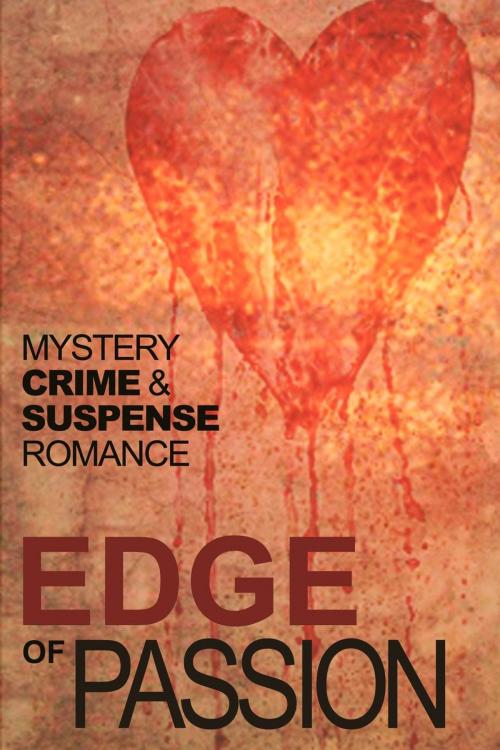 Cover of the book Edge of Passion by Jim Williams, Jim Williams, Jeremy Hinchliff, John Holland, Gerry McCullough, Alexandar Altman, R. A. Barnes, Maura Barrett, Eileen Condon, Mary Healy, Susan Howe, Damon King, Mary Mitchell, Jeanne O'Dwyer, Michael Rumsey, Valerie Ryan, Dennis Thompson, Catherine Tynan, T. West, Marble City Publishing