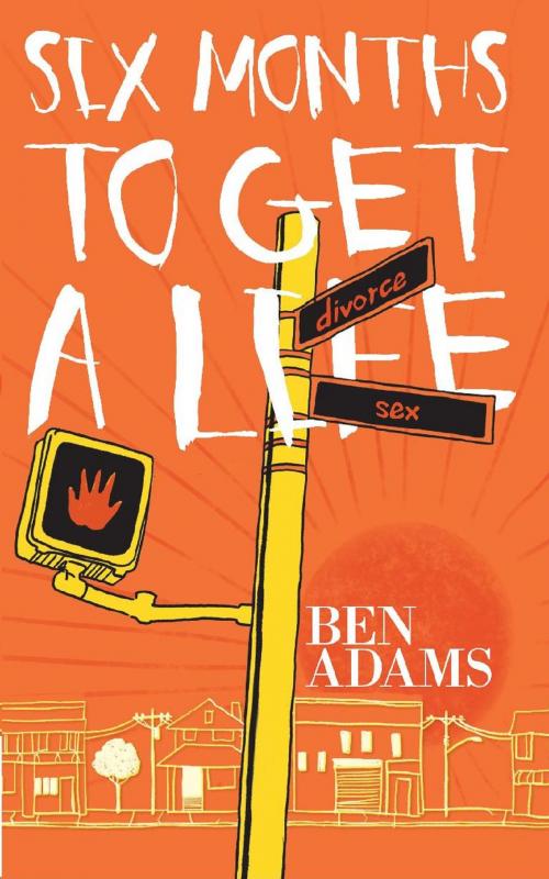 Cover of the book Six Months to Get a Life by Ben Adams, Clink Street Publishing