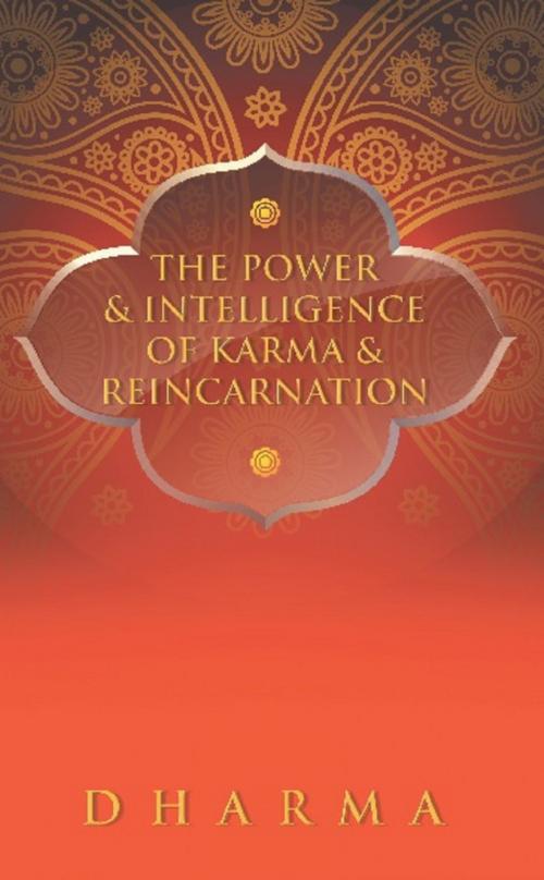 Cover of the book The Power & Intelligence of Karma & Reincarnation by The Dharma, Clink Street Publishing