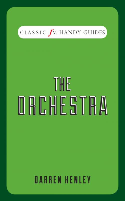 Cover of the book Classic FM Handy Guides: The Orchestra by Darren Henley, Elliott & Thompson