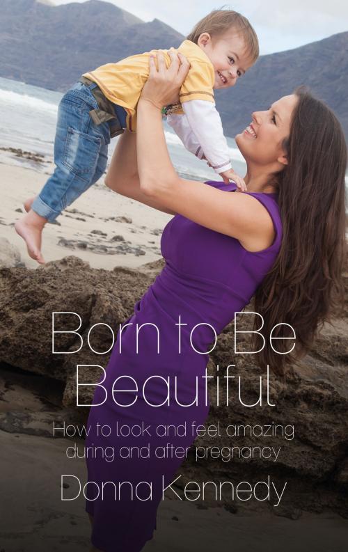 Cover of the book Born to Be Beautiful by Donna Kennedy, Liberties Press