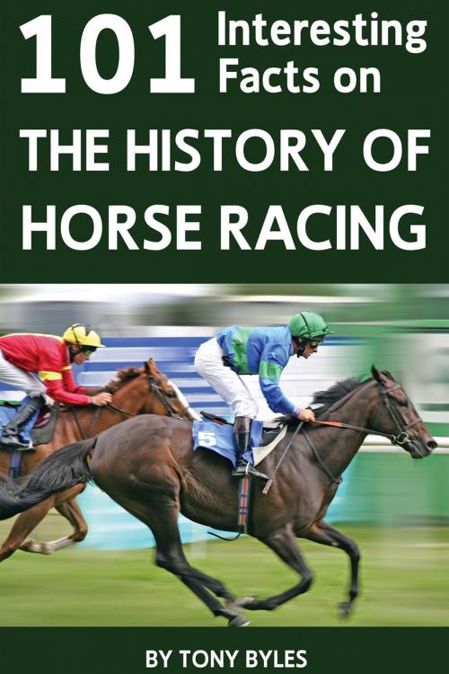 Cover of the book 101 Interesting Facts on the History of Horse Racing by Tony Byles, Andrews UK