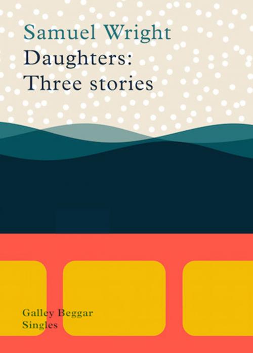 Cover of the book Daughters: Three Stories by Samuel Wright, Galley Beggar Press