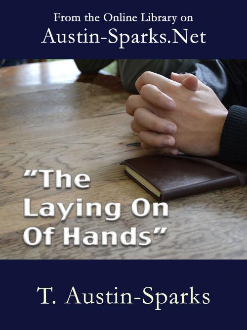 Cover of the book "The Laying on of Hands" by T. Austin-Sparks, Austin-Sparks.Net